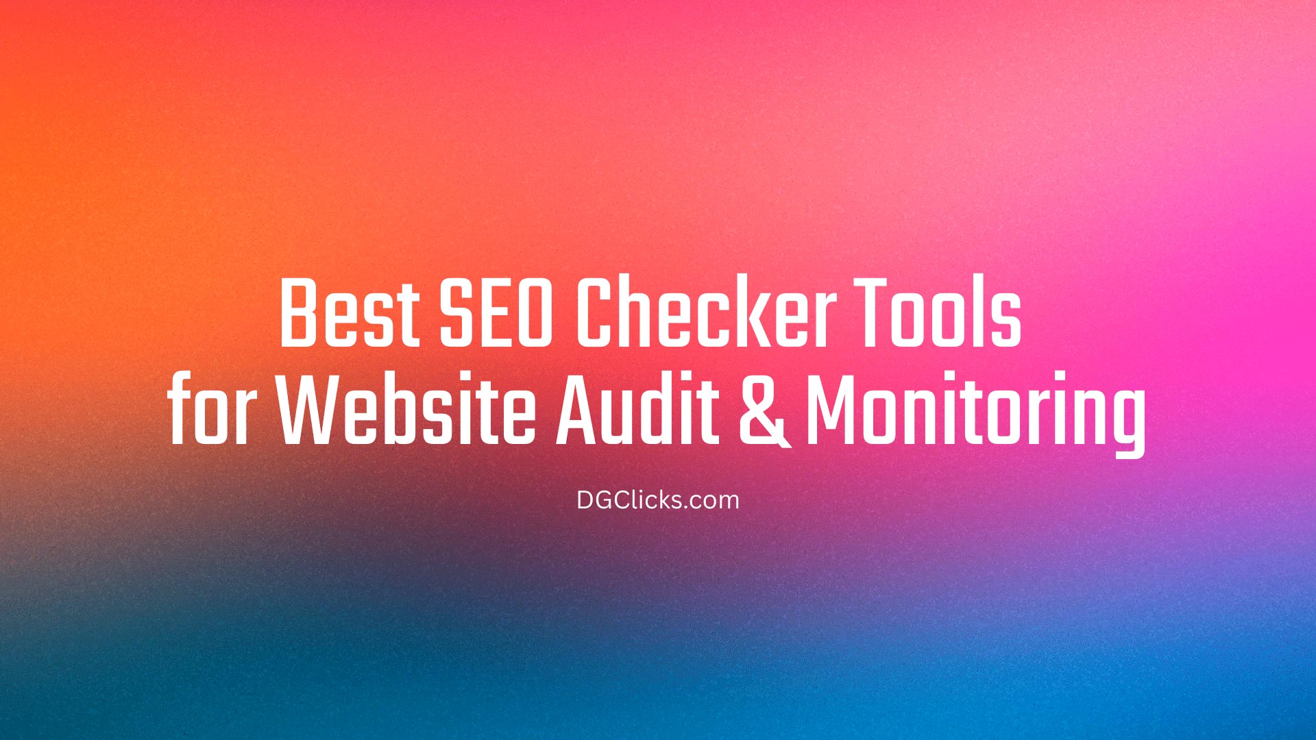Best SEO Checker Tools for Website Audit & Monitoring
