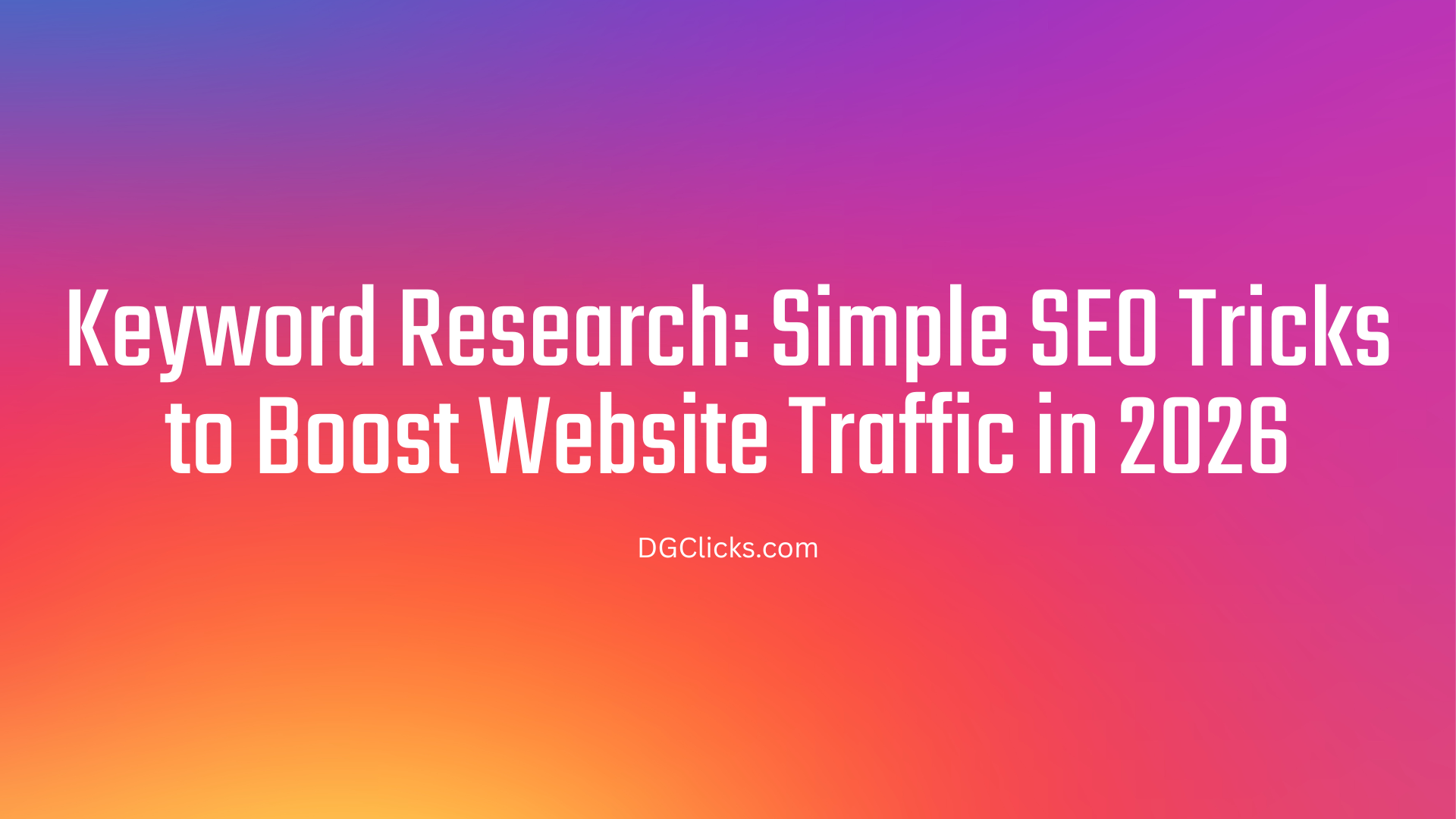 Keyword Research: Simple SEO Tricks to Boost Website Traffic in 2026